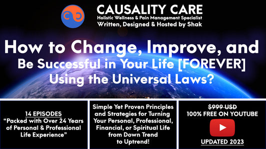 How to Change, Improve, and Be Successful in Your Life [FOREVER] Using the Universal Laws? by Shak - CauscalityCare.com